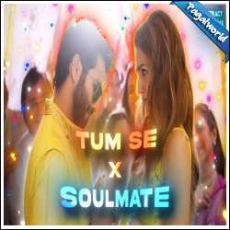 Tum Se x Soulmate Mp3 Tum Se x Soulmate Mp3
